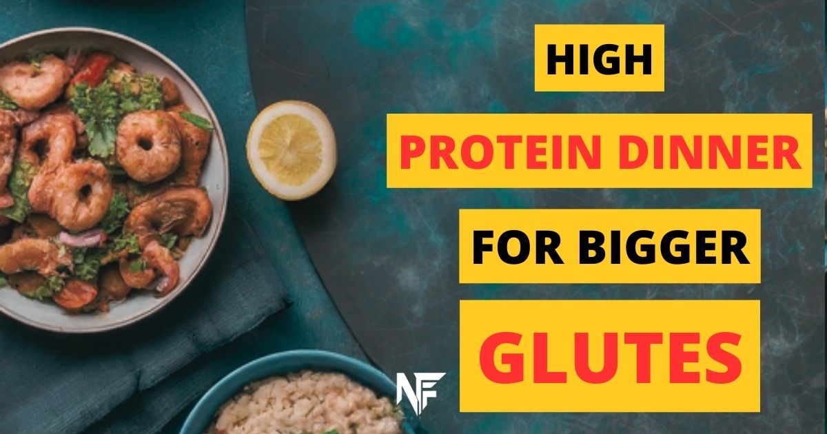 High Protein Dinner for Bigger Glutes